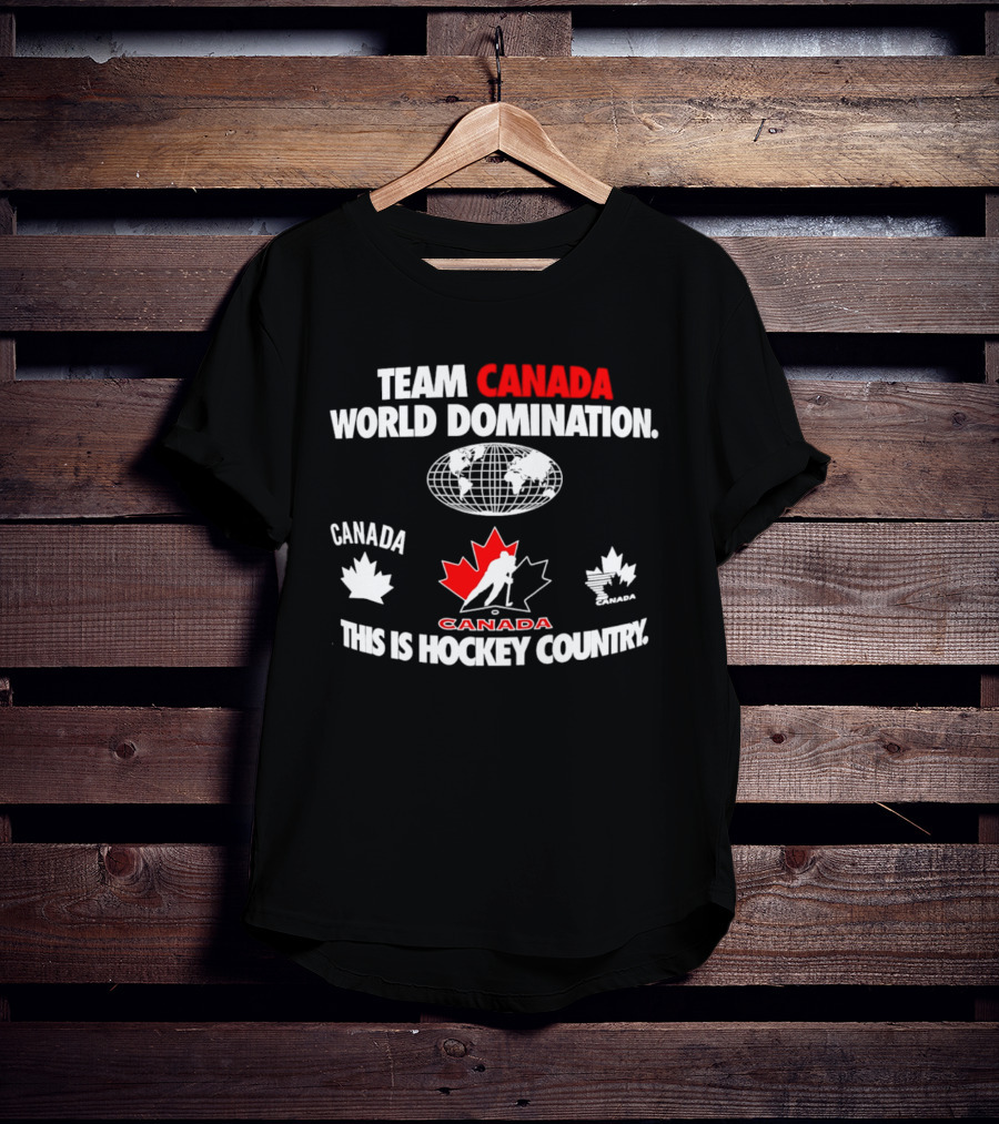 Team Canada Hockey World Domination This Is Canada Hockey Country T-Shirt