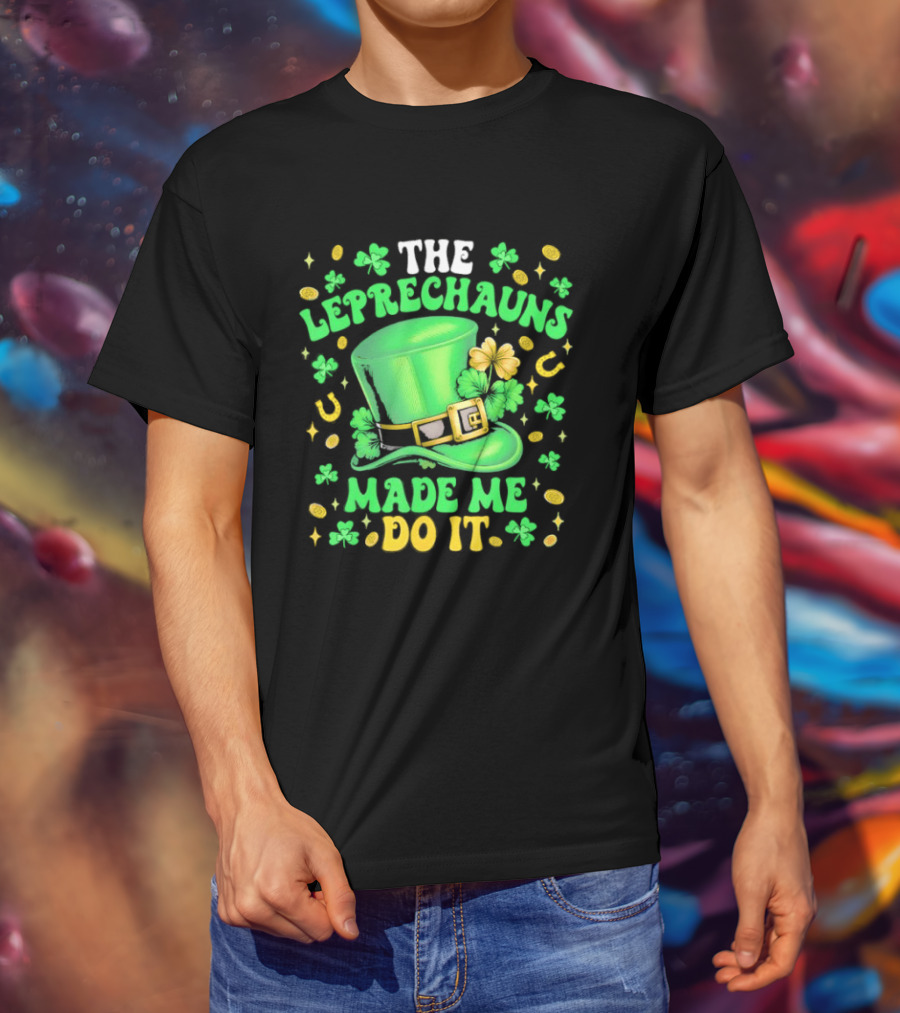 St Patrick's Day Leprechauns Hat Shamrock Made Me Do It T-Shirt