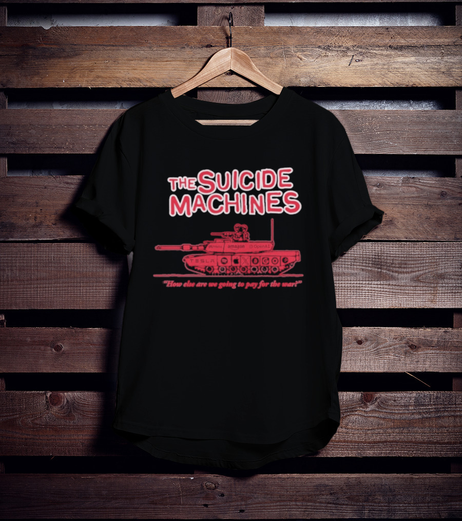 The Suicide Machines How Else Are We Going To Pay For The War Tank T-Shirt