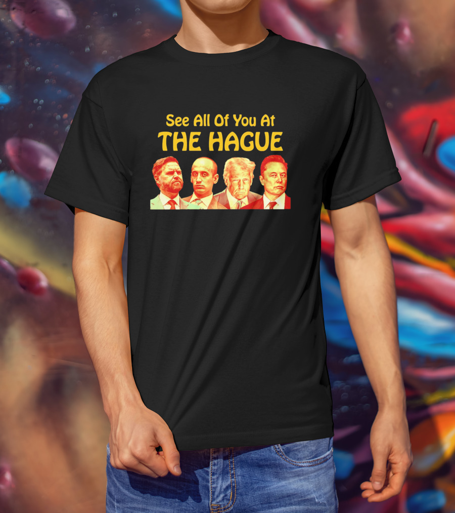 See All Of You At The Hague Trump Team T-Shirt