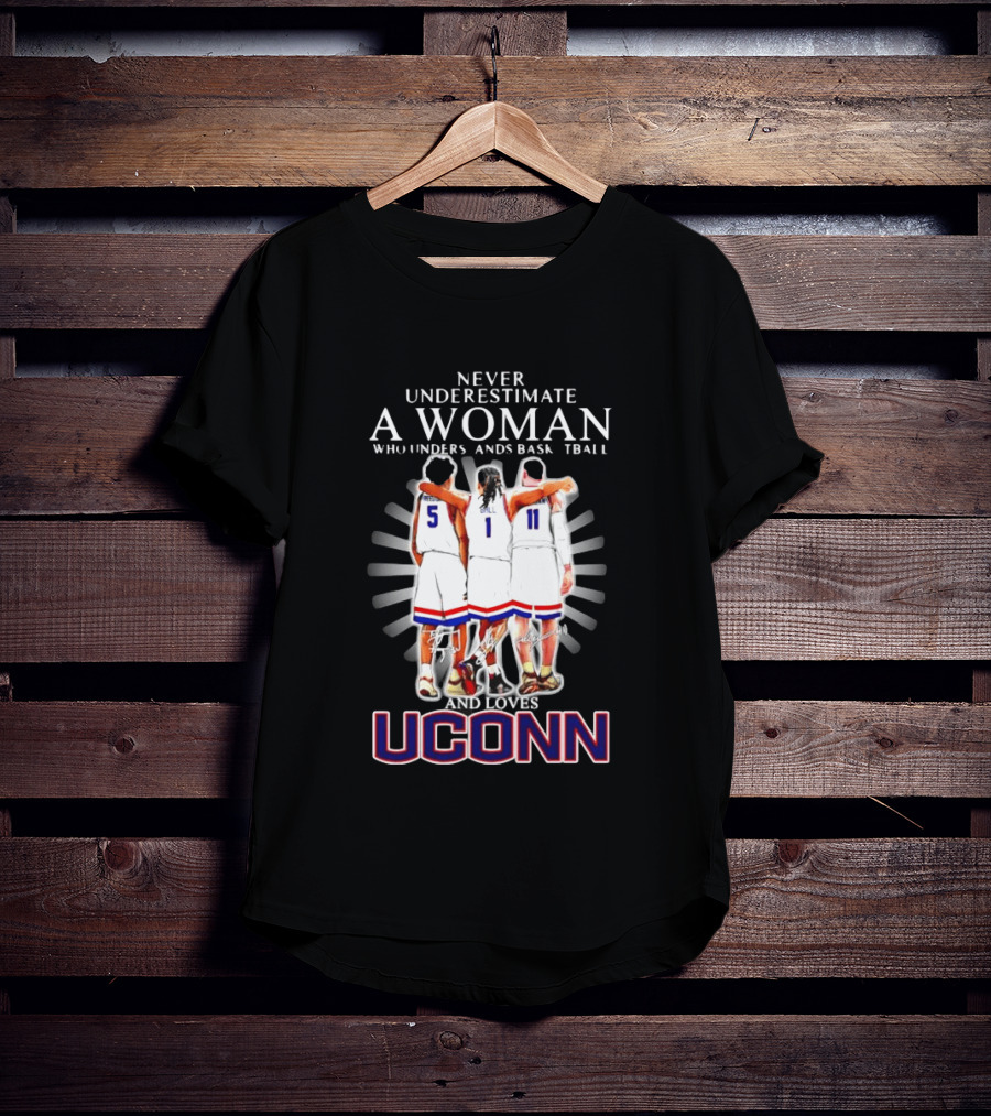 Never Underestimate A Woman Who Understands Basketball And Loves UConn T-Shirt
