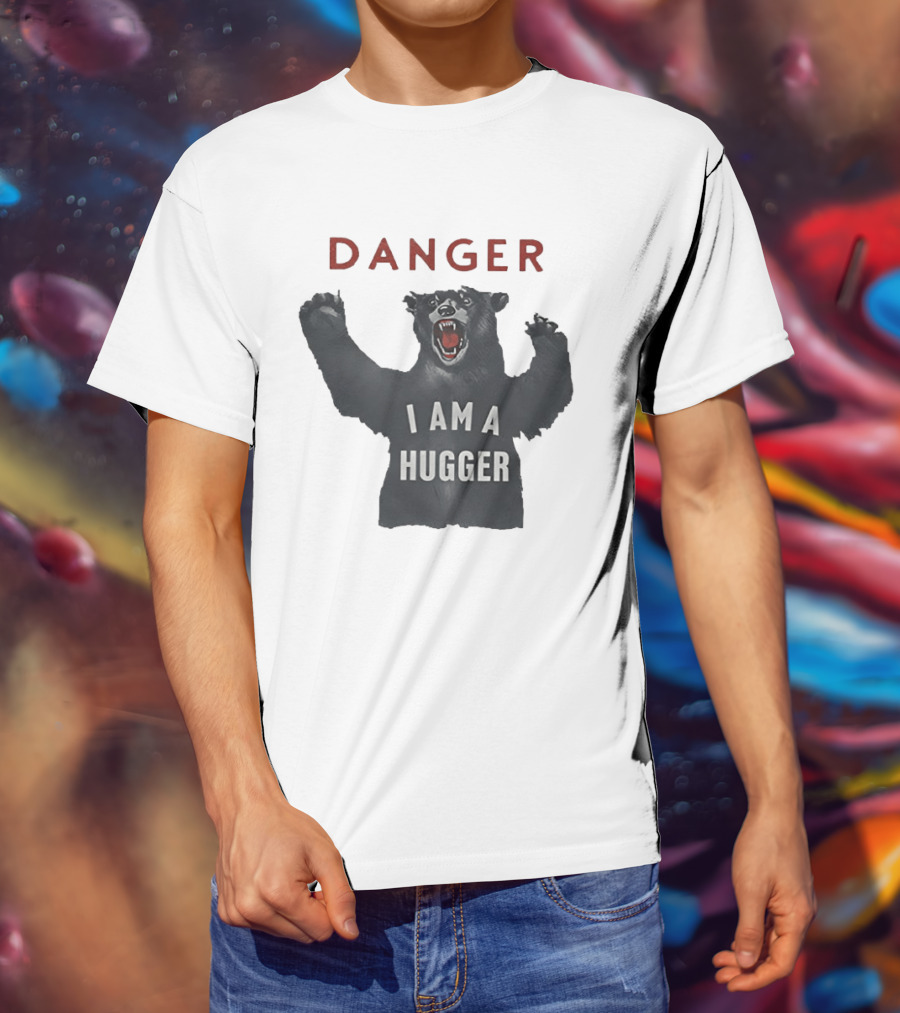 Danger I Am A Hugger Bear T-Shirt