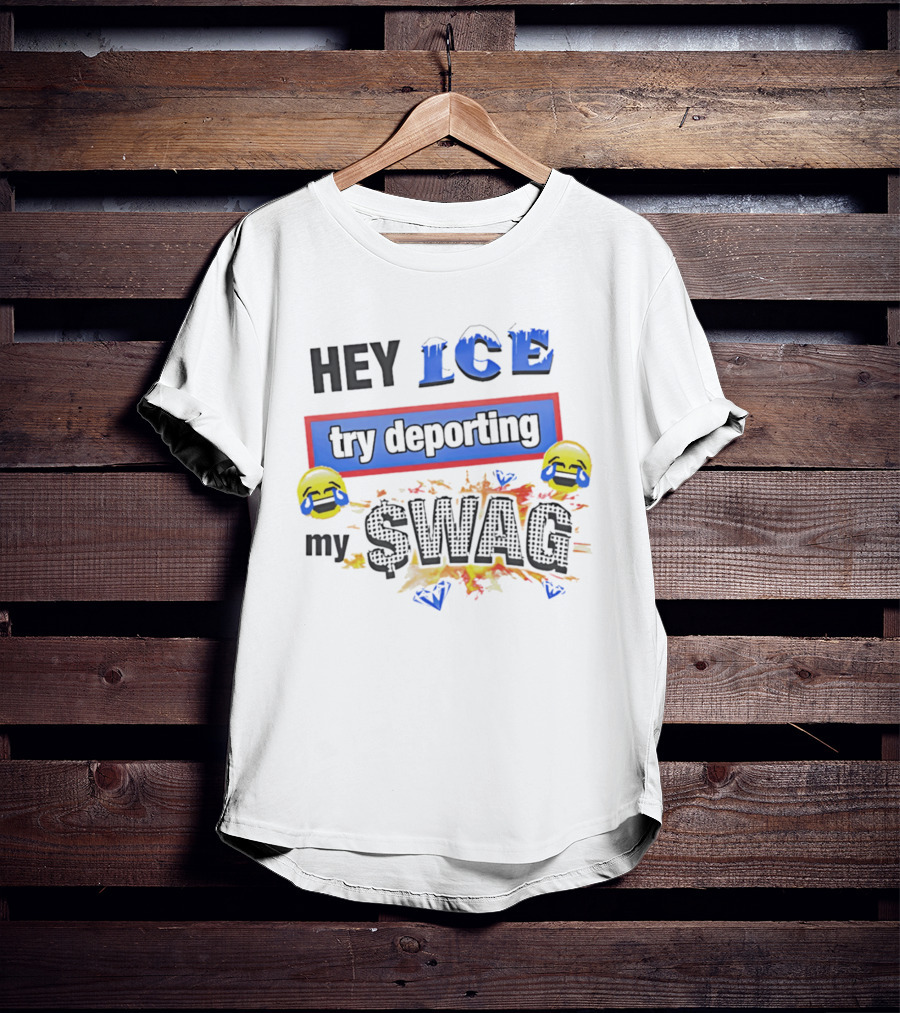 Hey ICE Try Deporting My Swag Emoticons Explosive T-Shirt