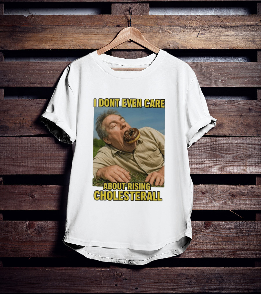 I Don't Even Care About Rising Cholesterall Funny Donut Lover Eating Scene T-Shirt