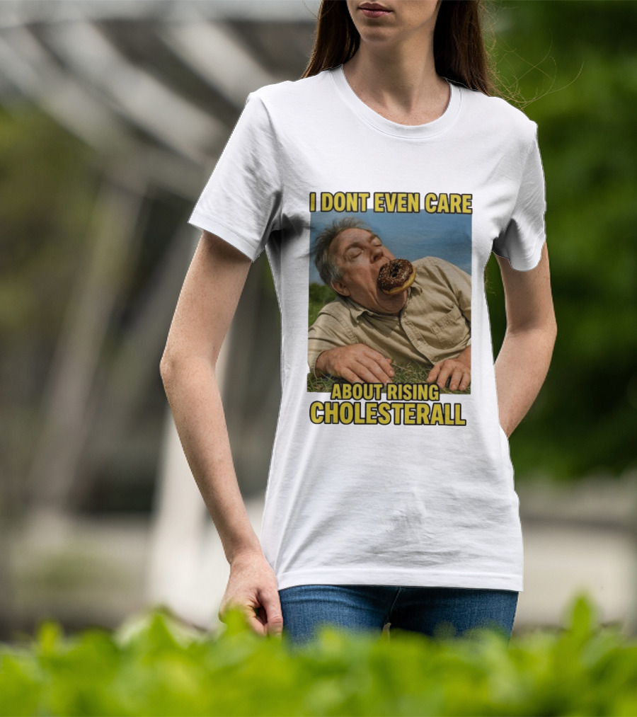 I Don't Even Care About Rising Cholesterall Funny Donut Lover Eating Scene T-Shirt