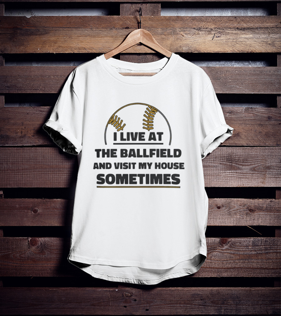 I Live At The Ballfield Visit My House Sometimes Baseball Stitching T-Shirt