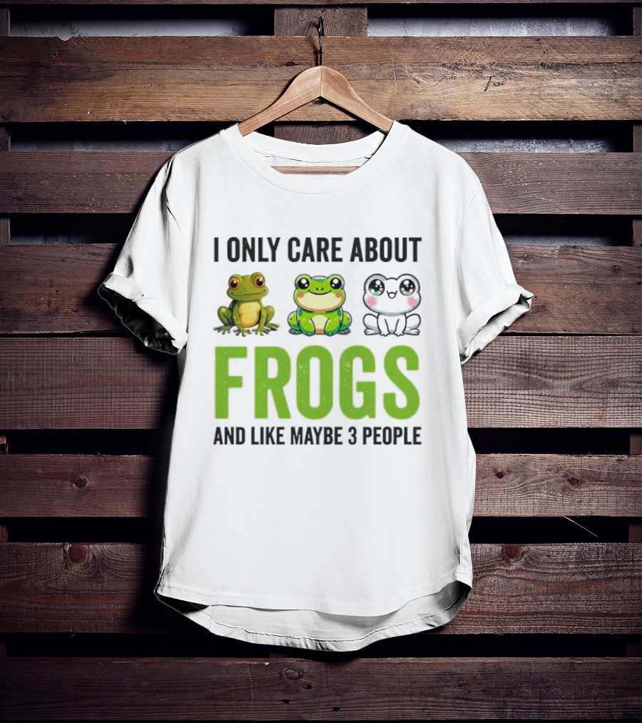 I Only Care About Frogs And Like Maybe 3 People Funny Frog Lover T-Shirt