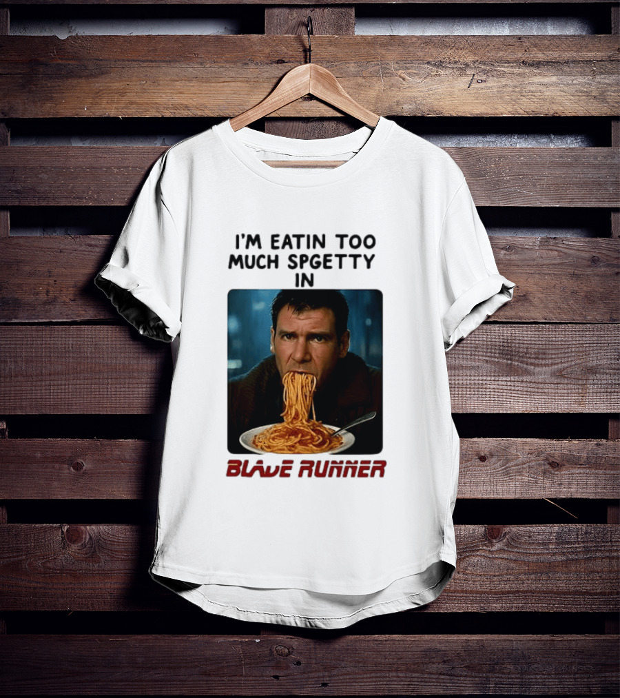 I'm Eatin Too Much Spgetty In Blade Runner T-Shirt