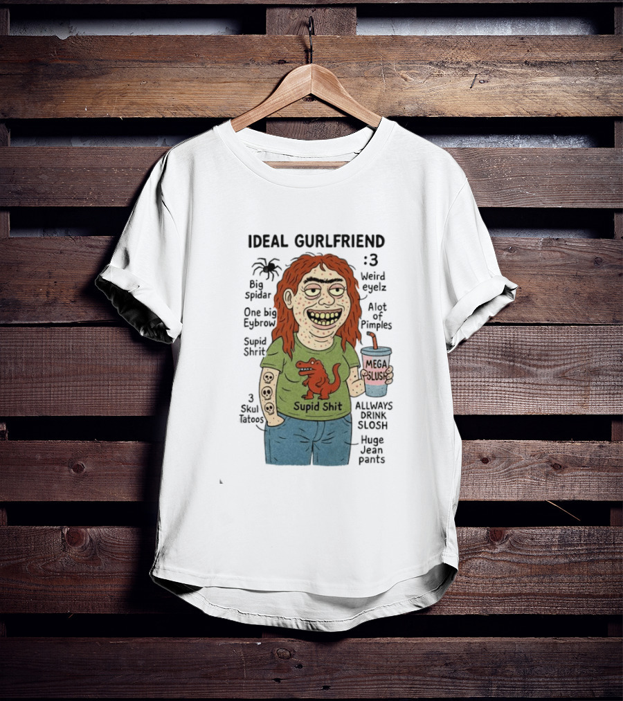 Ideal Gurlfriend Big Spidar Weird Eyelz Funny Character And Supid Shit T-Shirt