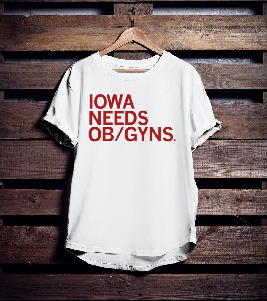 Iowa Needs OB GYNs Healthcare Awareness T-Shirt