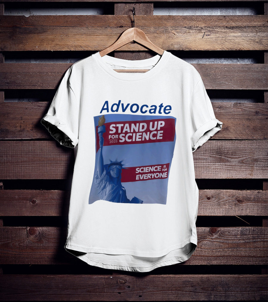 Advocate Stand Up For Science 2025 Science Is For Everyone Statue Of Liberty T-Shirt