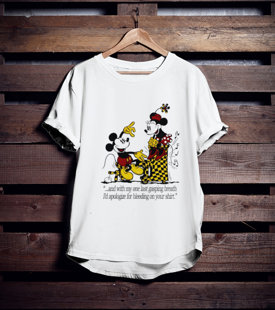 Mickey And Minnie Mouse One Last Gasping Breath Apologize For Bleeding On Your T-Shirt