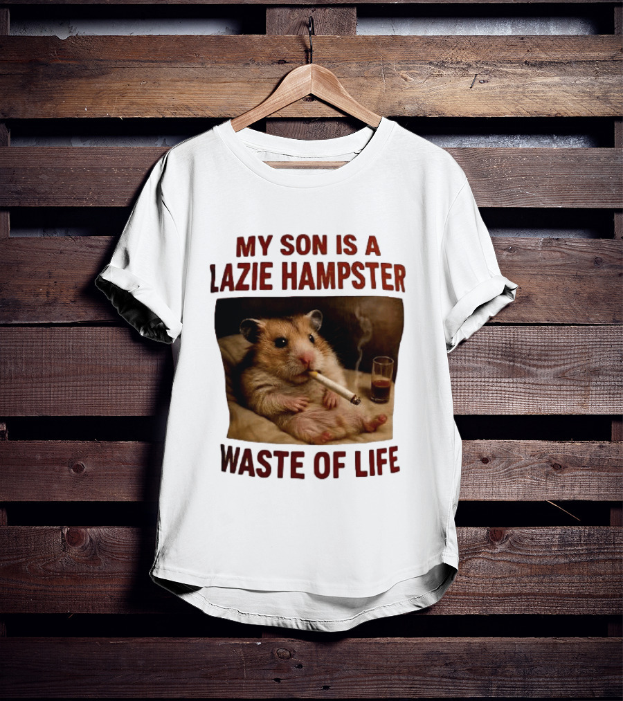 My Son Is A Lazie Hampster Waste Of Life Smoking Hamster With Drink T-Shirt