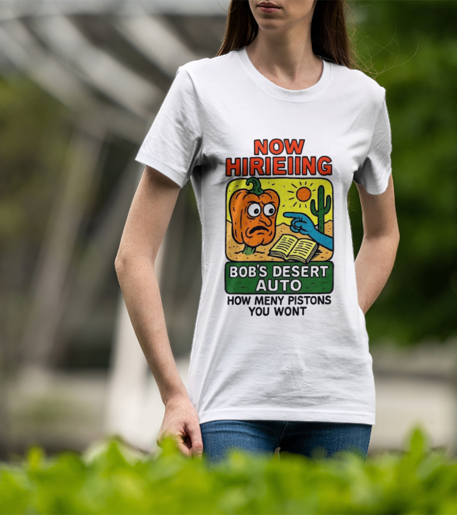 Now Hiring Bob's Desert Auto How Many Pistons You Want T-Shirt