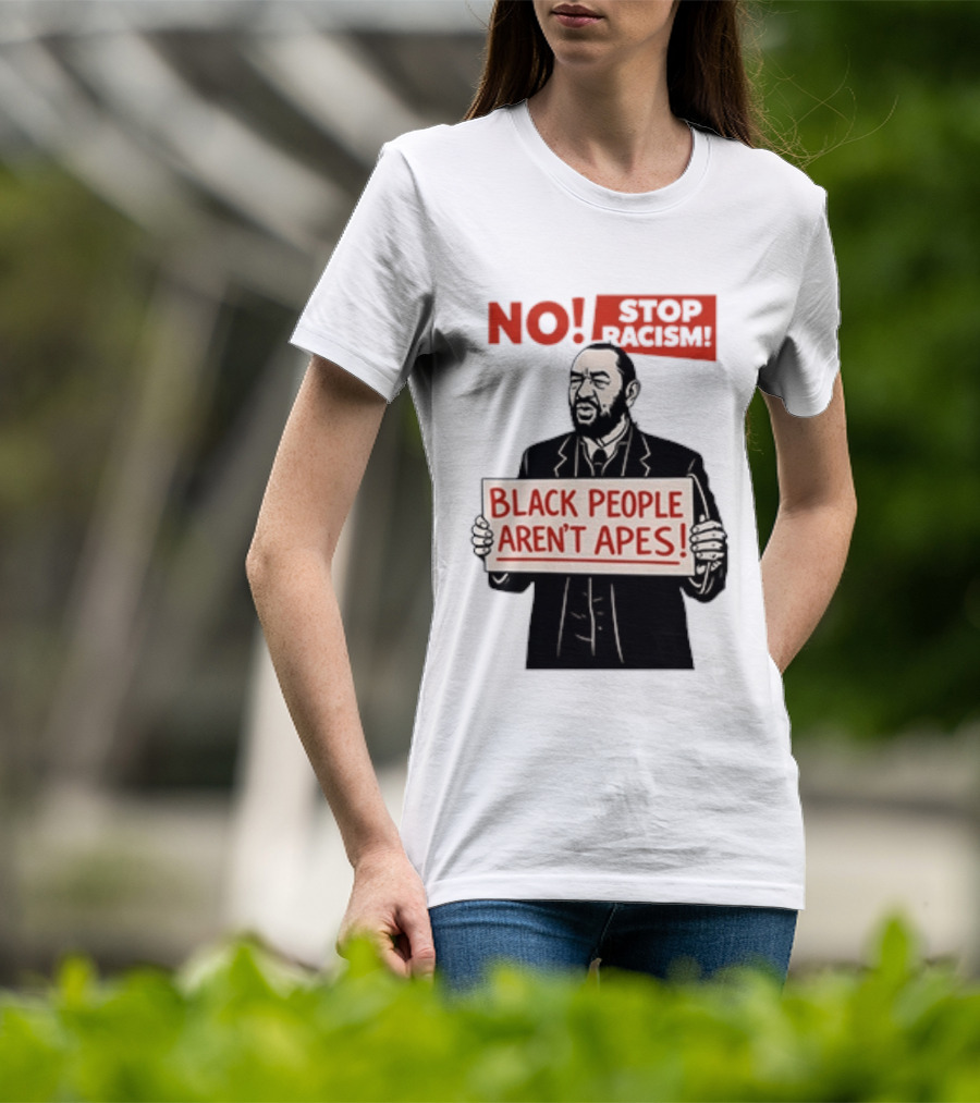 STOP Racism NO Black People Aren't Apes T-Shirt