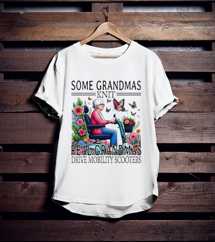 Some Grandmas Knit Real Grandmas Drive Mobility Scooters Flowers Butterflies T-Shirt