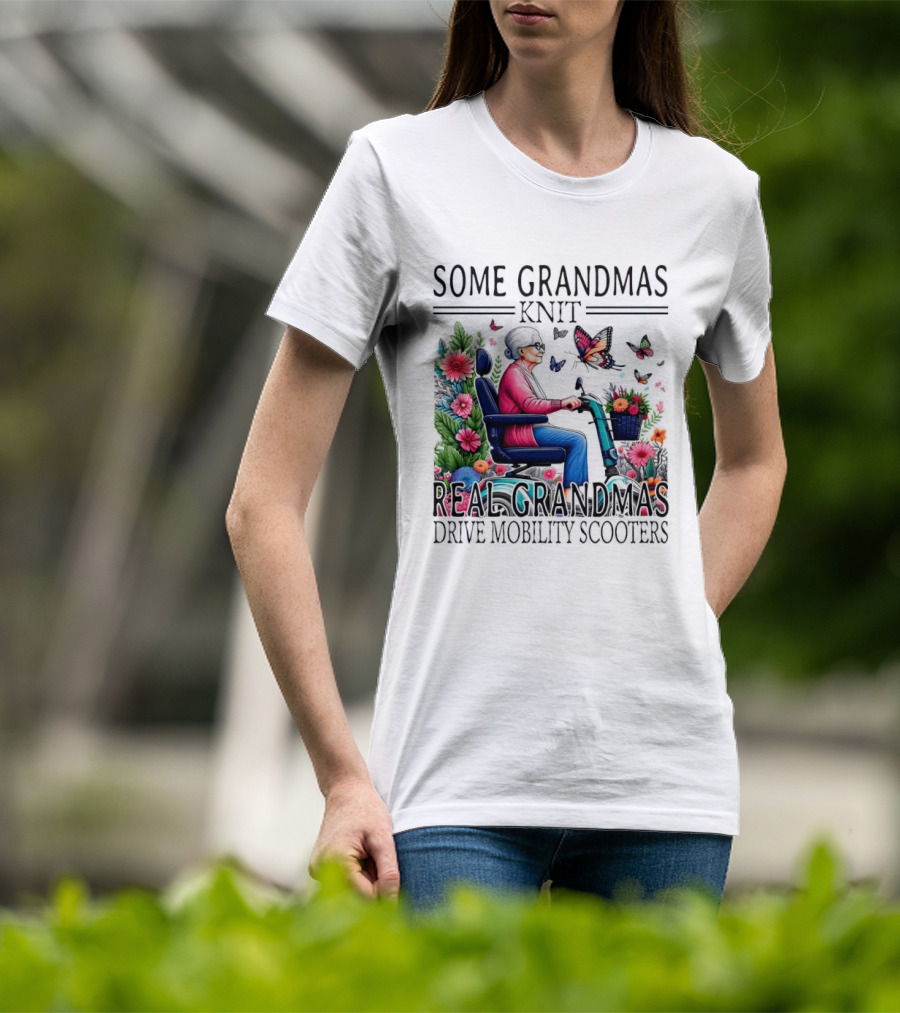 Some Grandmas Knit Real Grandmas Drive Mobility Scooters Flowers Butterflies T-Shirt