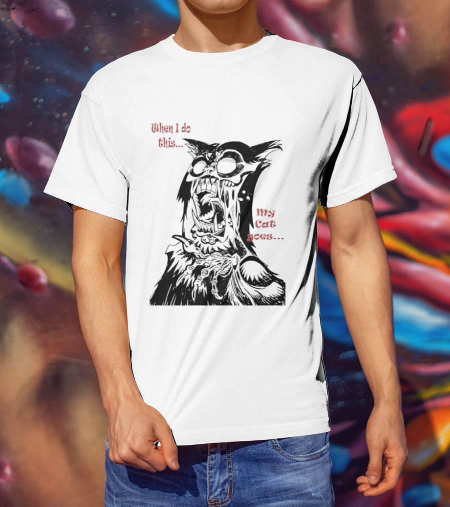 When I Do This My Cat Goes Zombie Cat Face Goes Wild T-Shirt