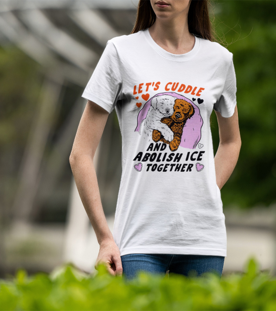 Let's Cuddle And Abolish ICE Together White Dog Holding Yellow Dog T-Shirt
