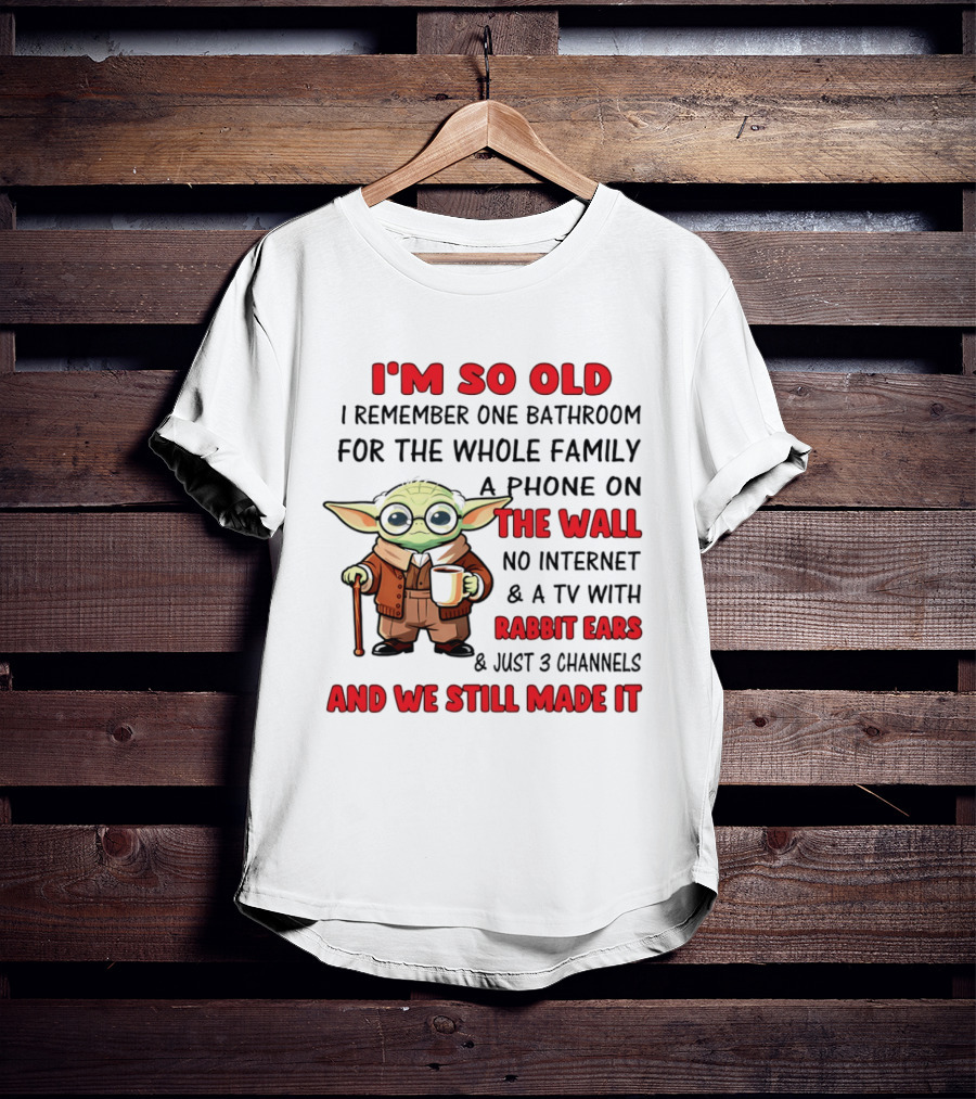 I'm So Old Yoda I Remember One Bathroom Phone On The Wall No Internet TV Rabbit Ears 3 Channels T-Shirt