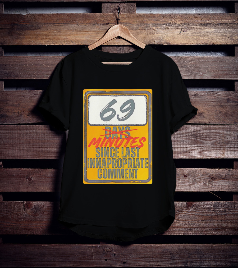 69 Minutes Since Last Inappropriate Comment T-Shirt