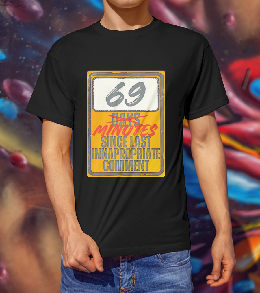 69 Minutes Since Last Inappropriate Comment T-Shirt