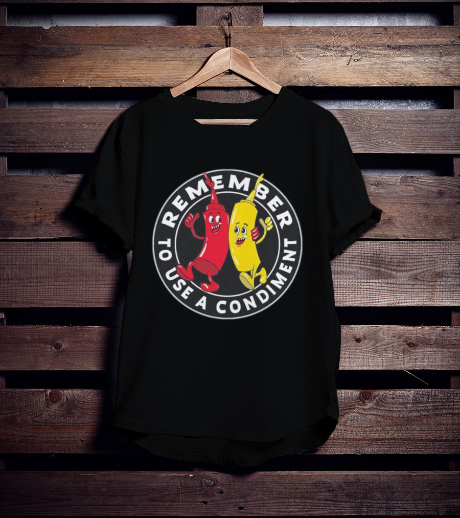 Remember To Use A Condiment Ketchup Mustard Circle T-Shirt
