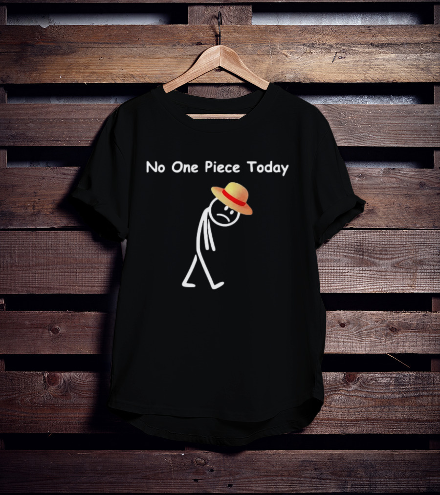No One Piece Today Straw Hat Stick Figure T-Shirt