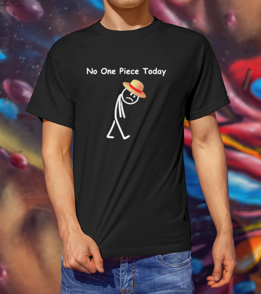 No One Piece Today Straw Hat Stick Figure T-Shirt
