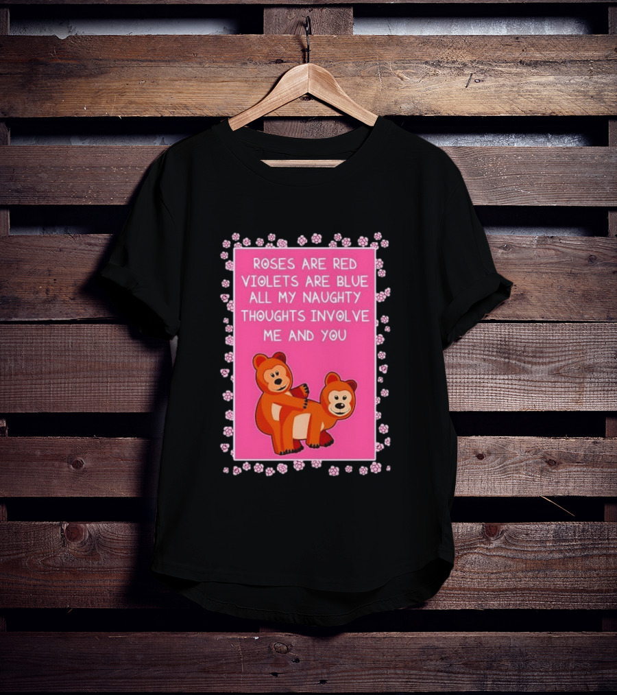 Roses Are Red Violets Are Blue Naughty Thoughts With Cute Bears T-Shirt