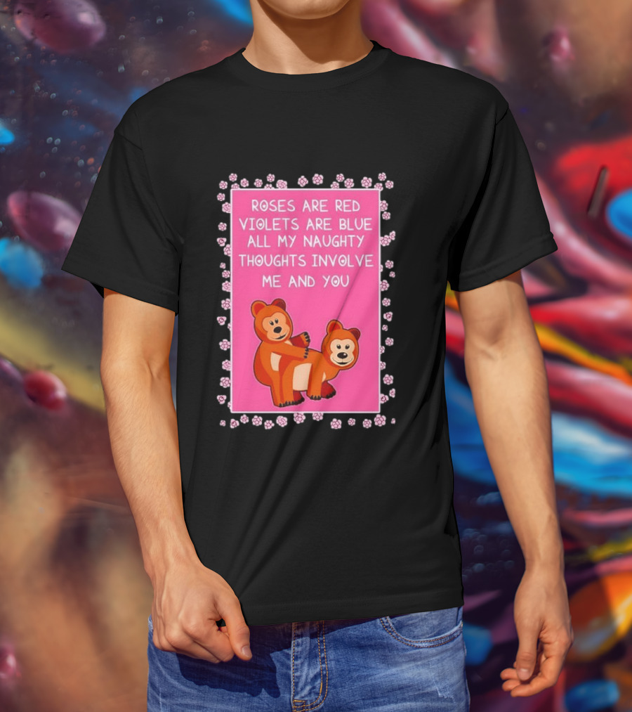 Roses Are Red Violets Are Blue Naughty Thoughts With Cute Bears T-Shirt