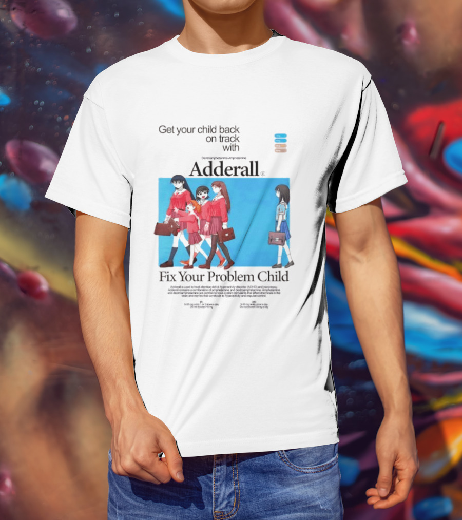 Adderall Fix Your Problem Child Get Your Child Back On Track T-Shirt