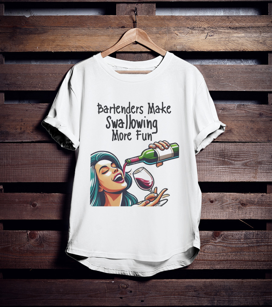 Bartenders Make Swallowing More Fun Wine Drinking T-Shirt