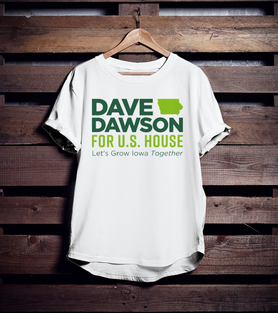 Dave Dawson For U.S. House Let's Grow Iowa Together T-Shirt