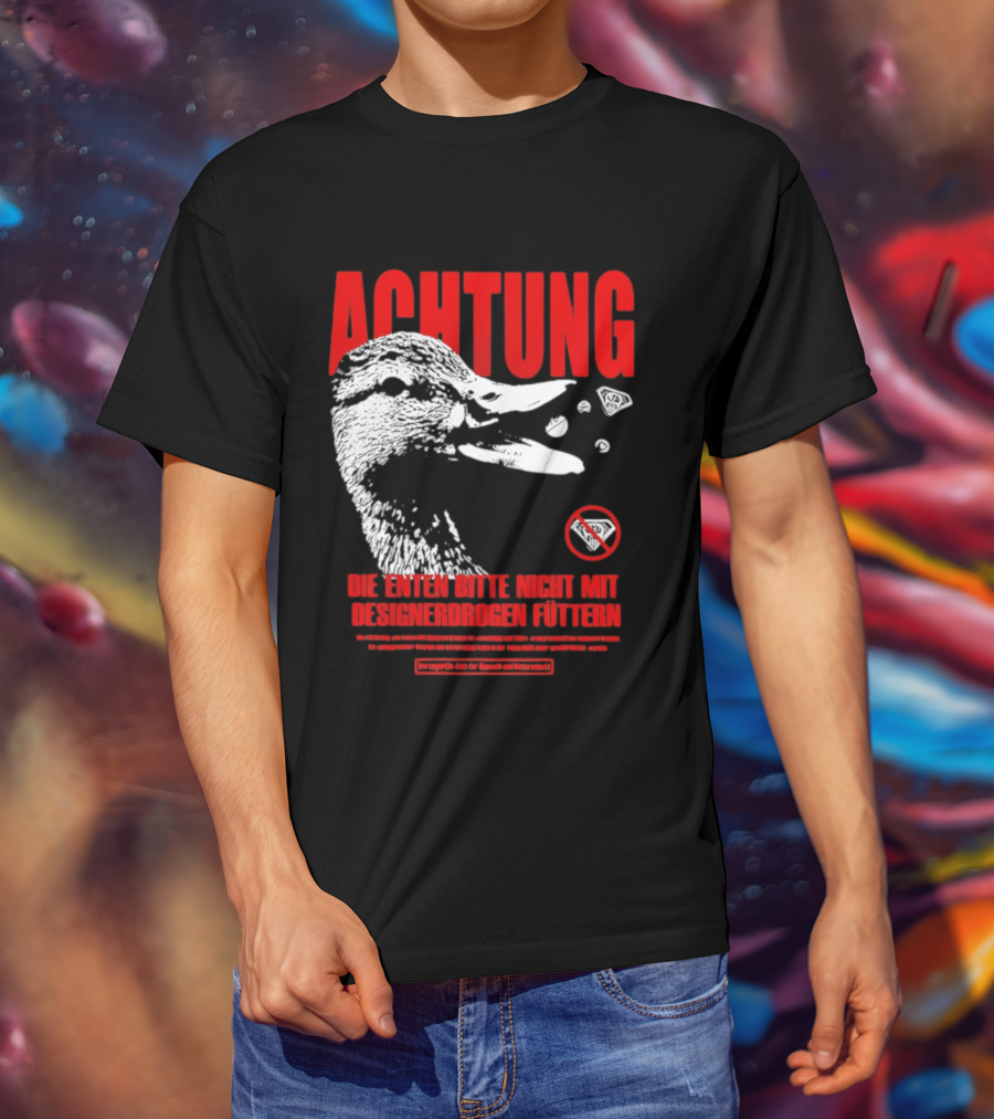 Achtung Die Enten Bitte Nicht Mit Designerdrogen Füttern T-Shirt