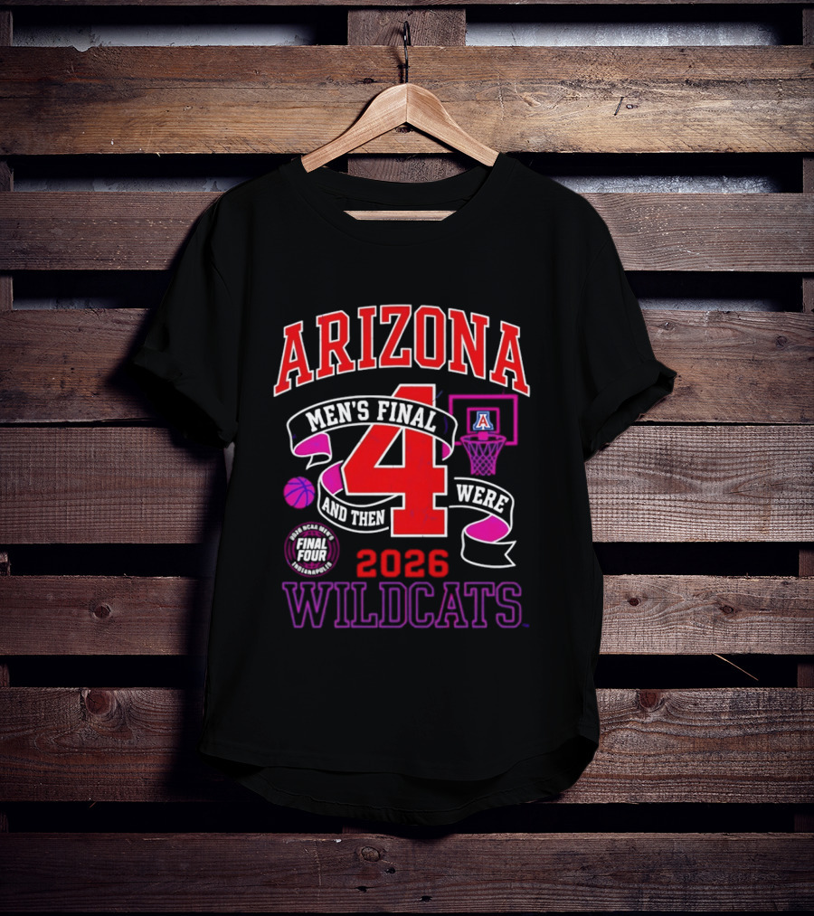 Arizona Wildcats 2026 NCAA Men's Final Four Basketball And Then There Were T-Shirt