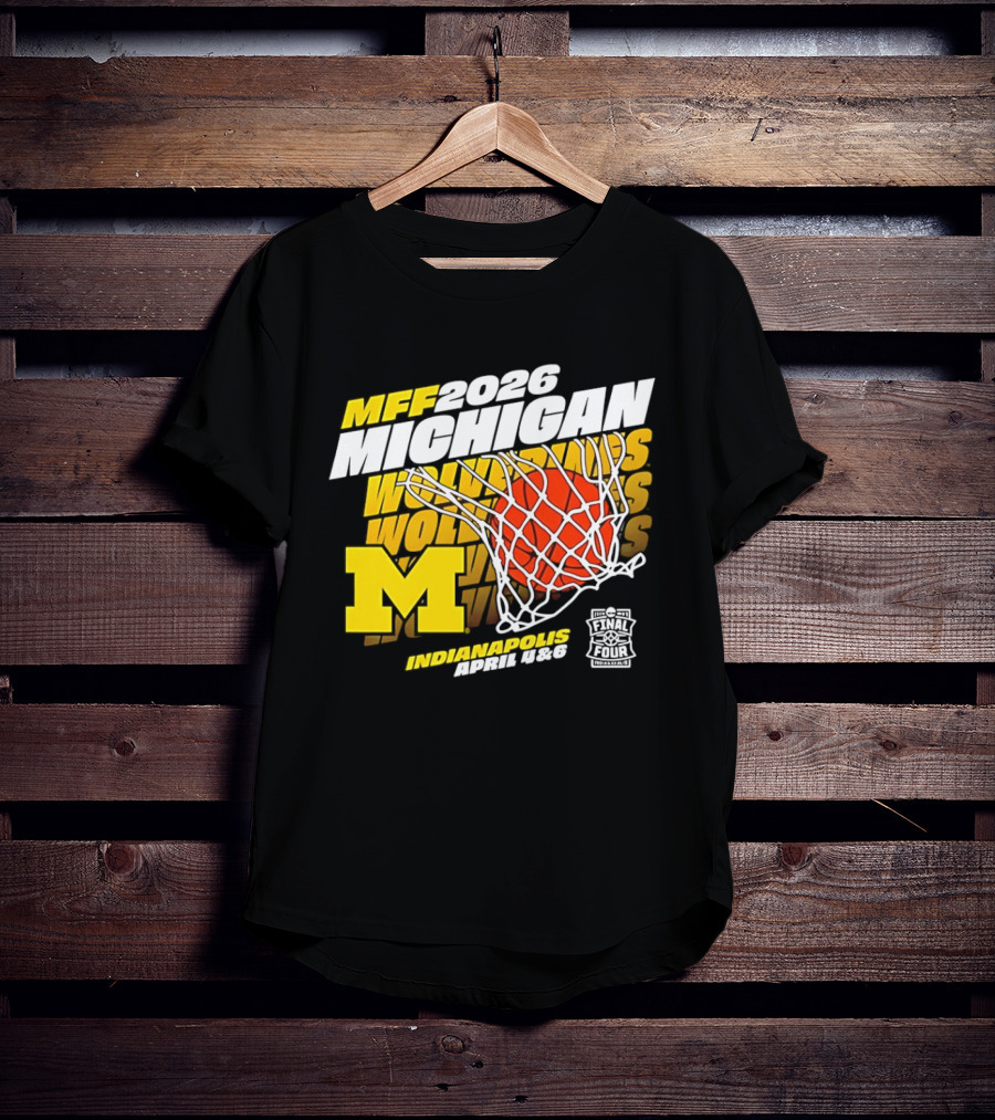 2026 Michigan Wolverines Basketball MFF Final Four Indianapolis March 1 3 T-Shirt