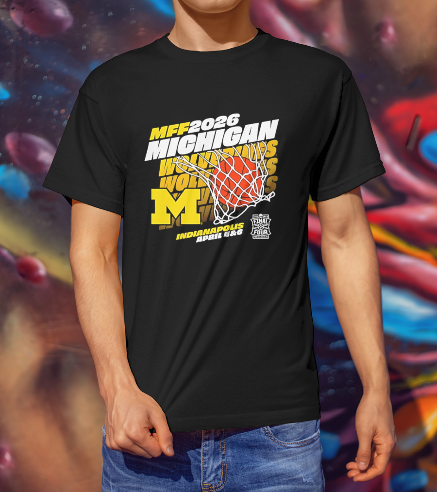 2026 Michigan Wolverines Basketball MFF Final Four Indianapolis March 1 3 T-Shirt