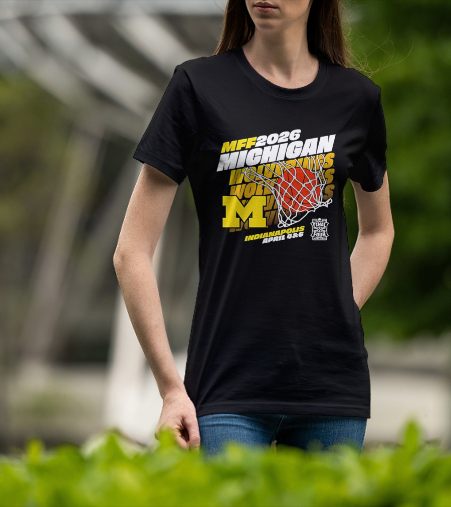 2026 Michigan Wolverines Basketball MFF Final Four Indianapolis March 1 3 T-Shirt
