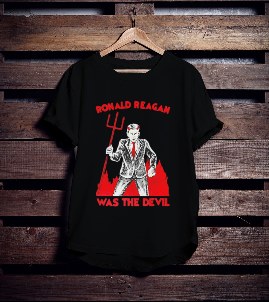 Ronald Reagan Was The Devil With Pitchfork Political Sarcasm T-Shirt