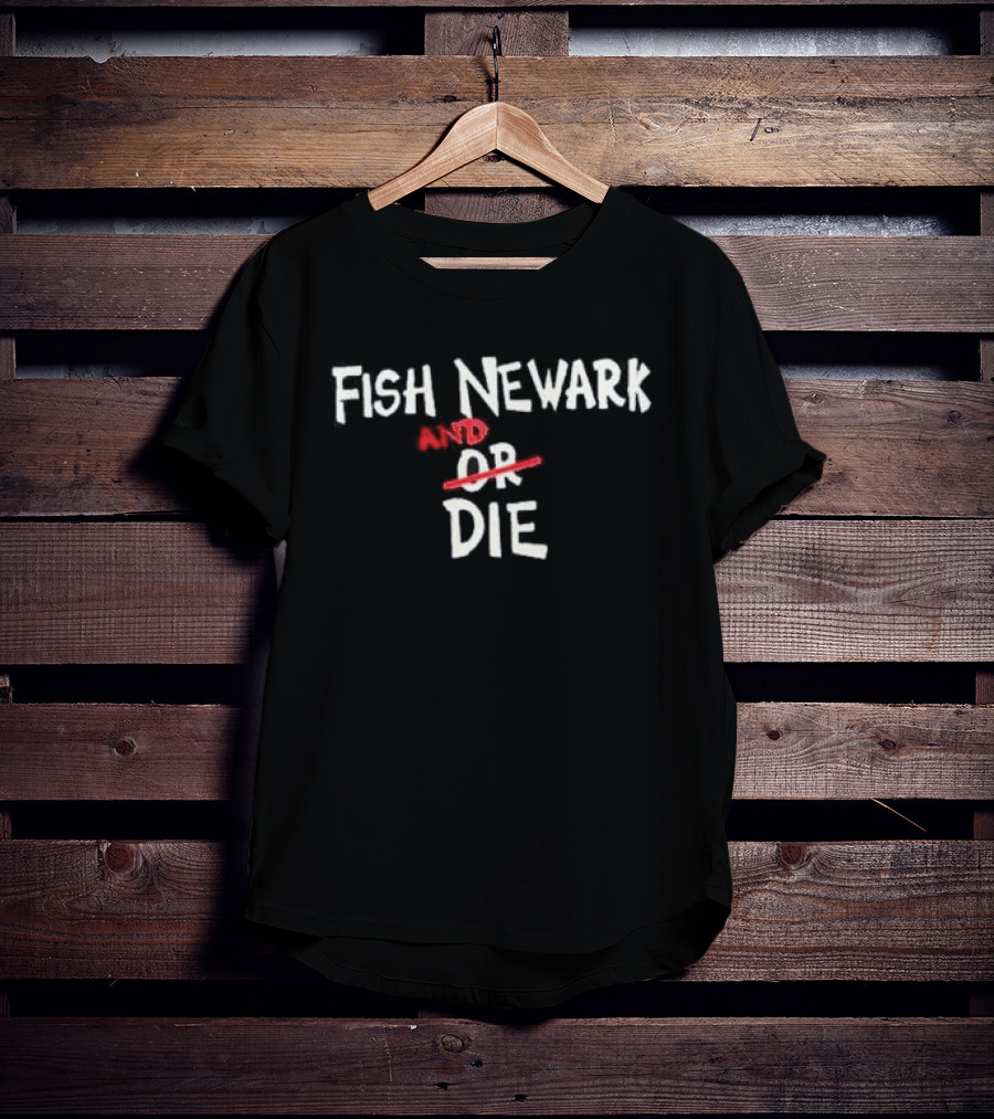 Fish Newark And Or Die T-Shirt