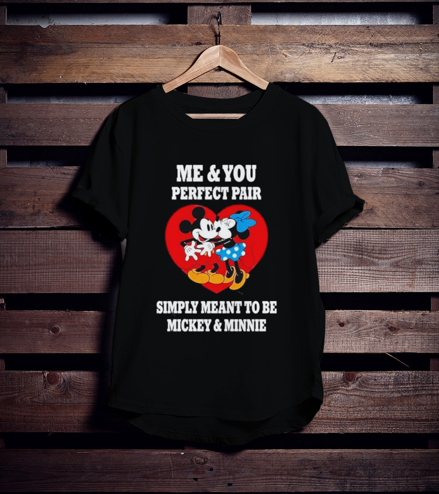Mickey Minnie Me You Perfect Pair Simply Meant To Be T-Shirt