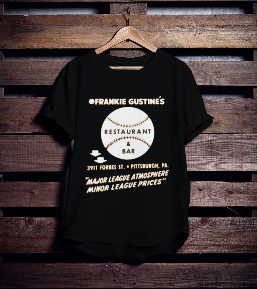Frankie Gustine's Restaurant & Bar Pittsburgh Major League Atmosphere Minor League Prices T-Shirt