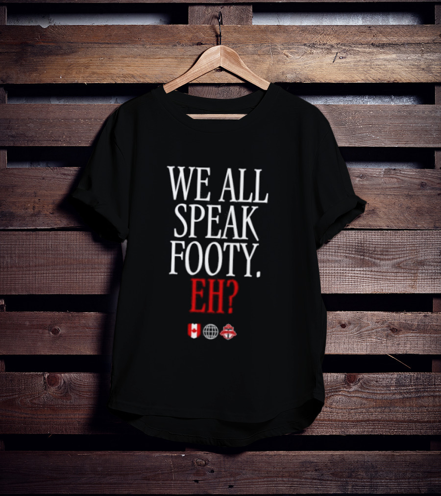 We All Speak Footy Canada Eh Soccer Maple Leaf T-Shirt