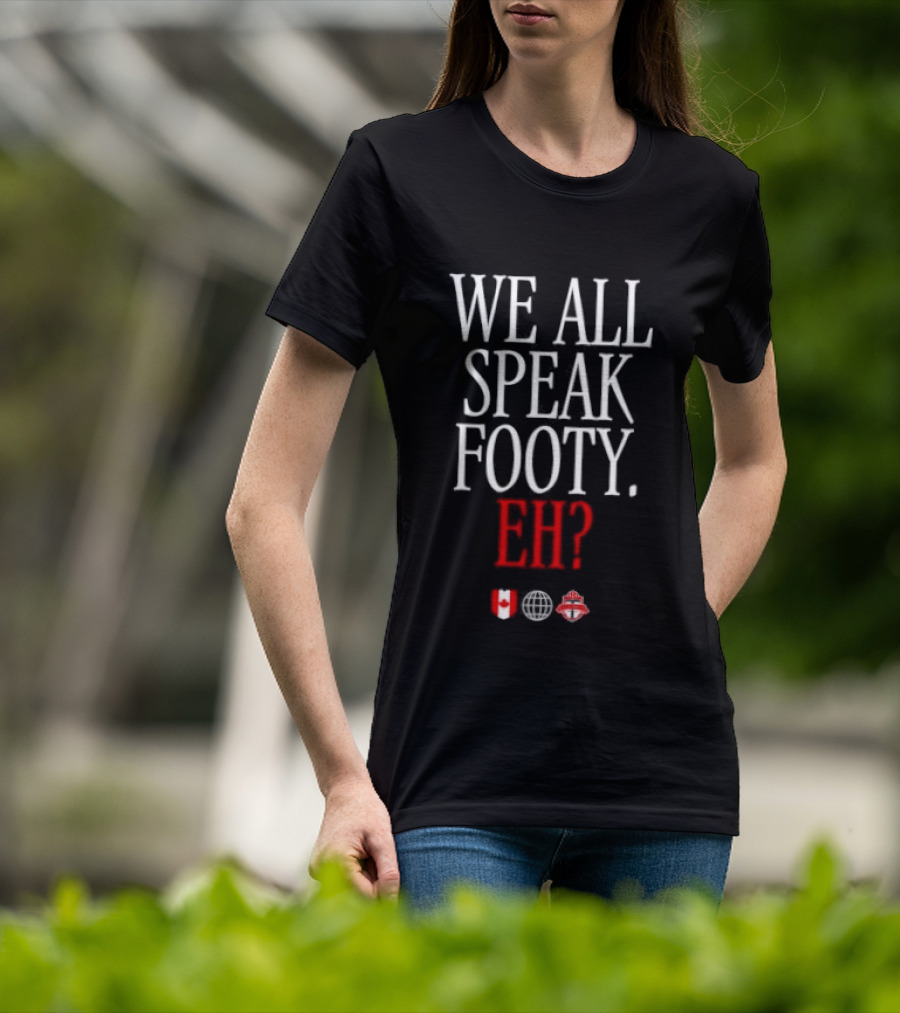 We All Speak Footy Canada Eh Soccer Maple Leaf T-Shirt