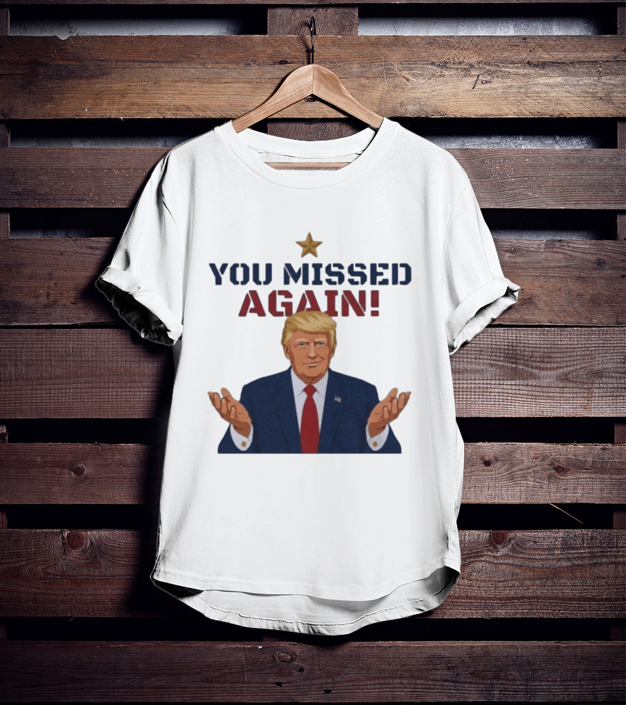 You Missed Again WHCD 2026 Presidential Response Trump Gesture T-Shirt