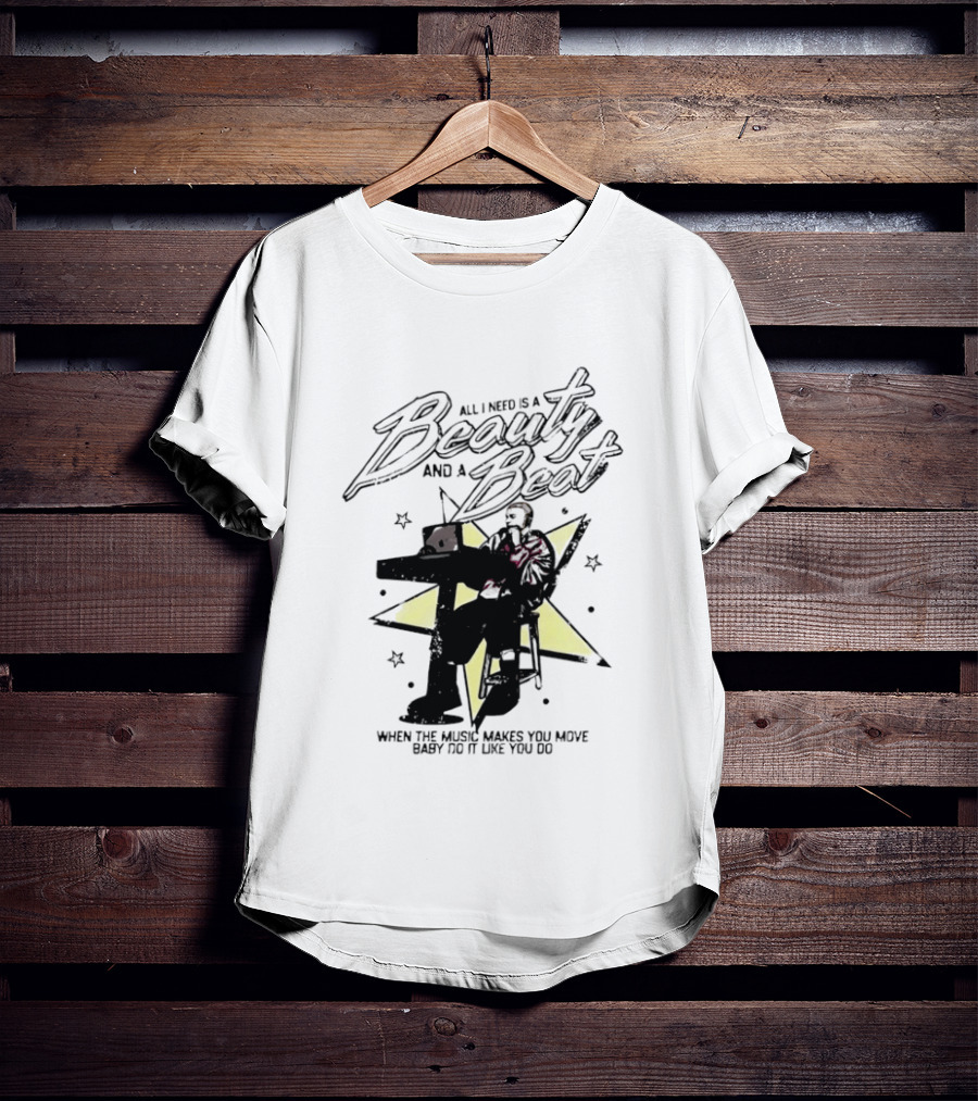 All I Need Is A Beauty And A Beat When The Music Makes You Move Baby Do It Like You Do T-Shirt