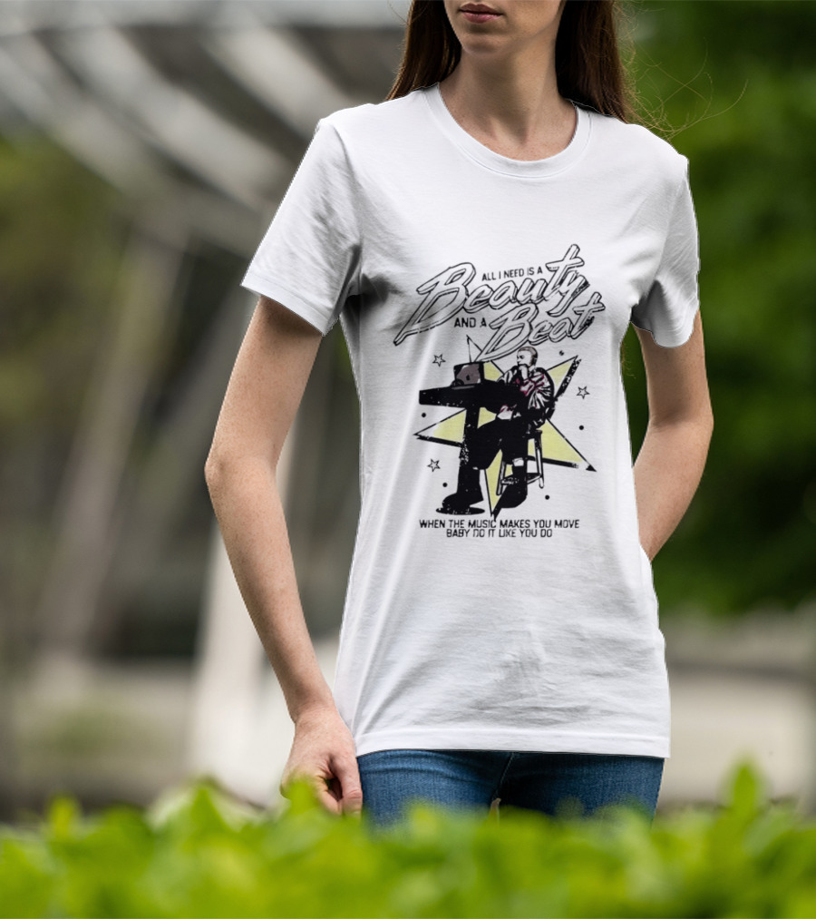 All I Need Is A Beauty And A Beat When The Music Makes You Move Baby Do It Like You Do T-Shirt