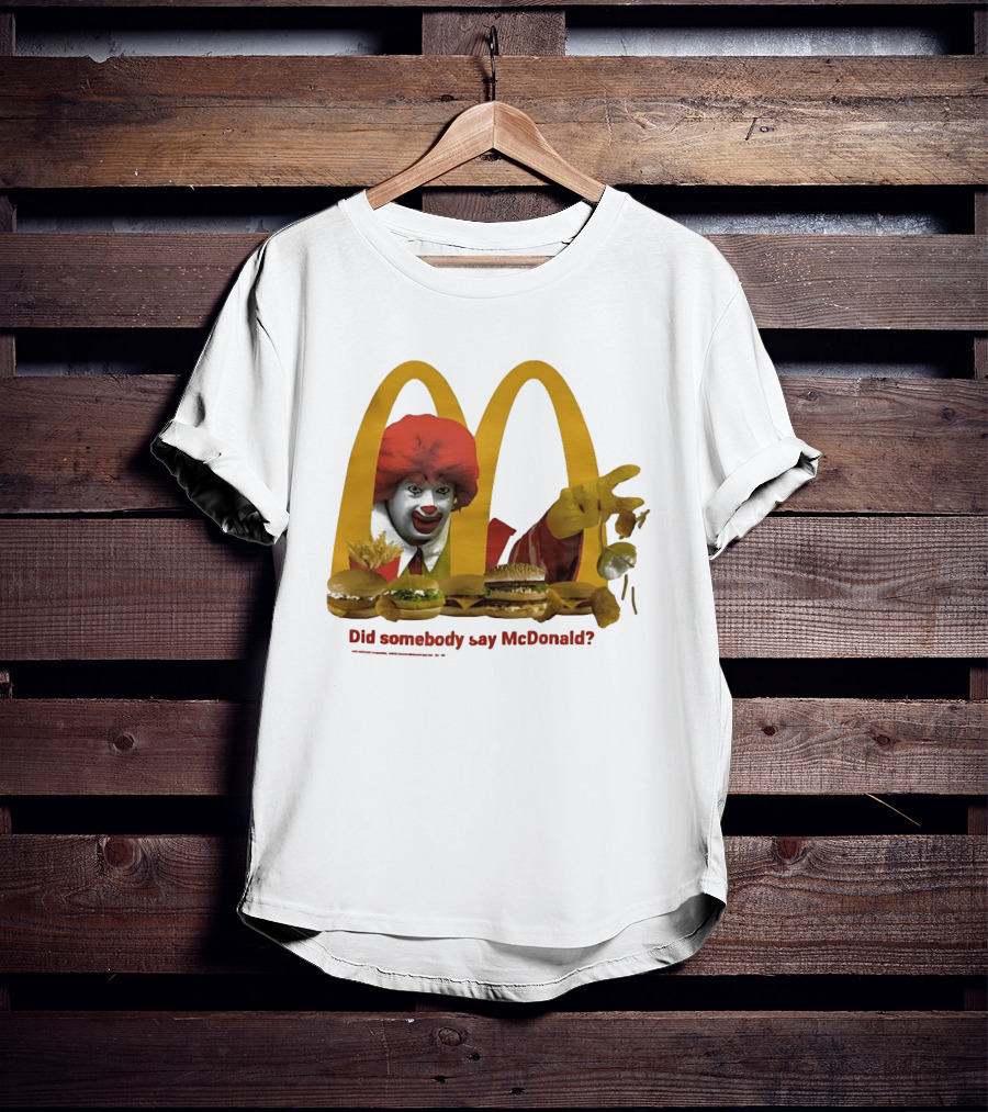 Ronald McDonald Did Somebody Say McDonald Burgers And Fries T-Shirt