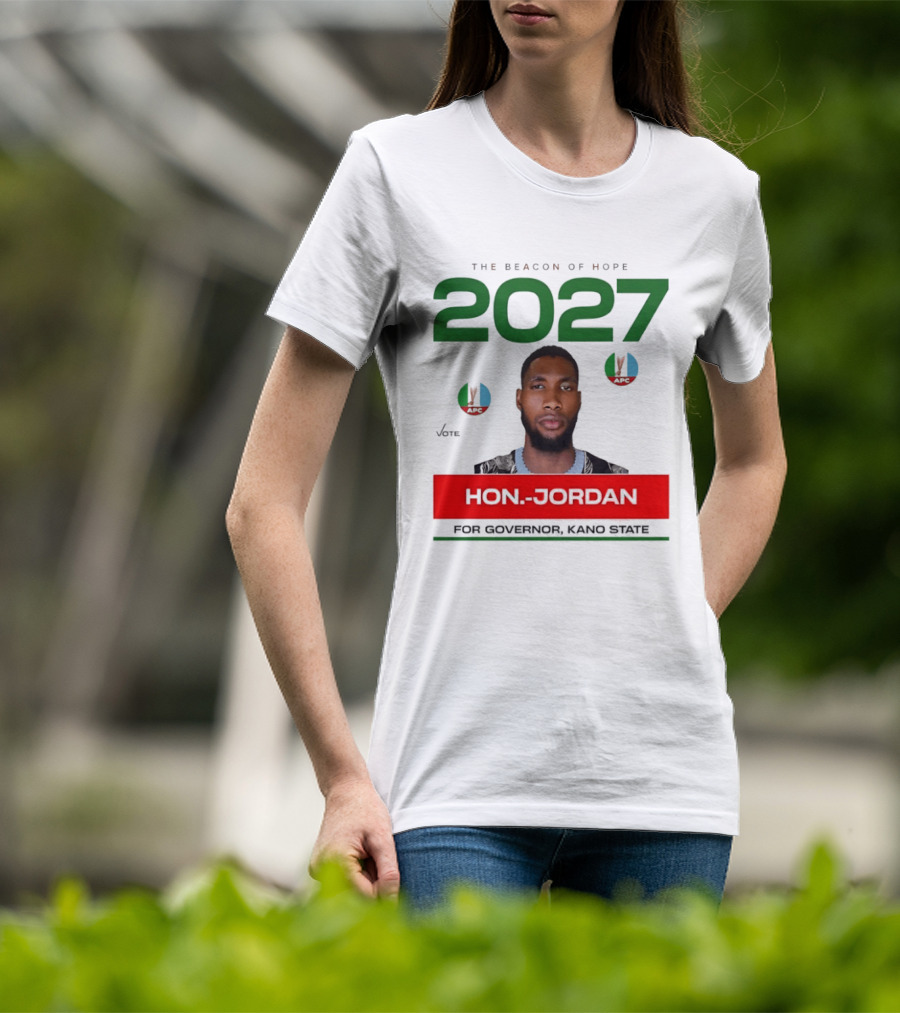 Hon Jordan The Beacon Of Hope 2027 APC Vote For Governor Kano State T-Shirt